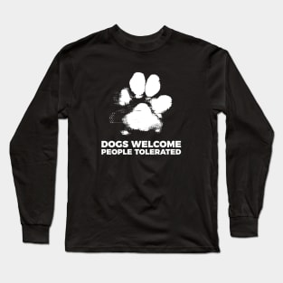 Dogs Welcome People Tolerated Long Sleeve T-Shirt